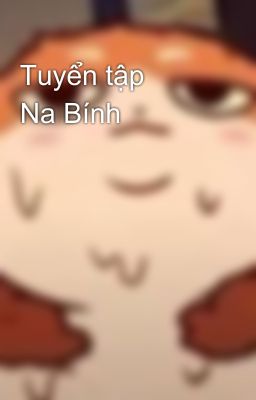 Tuyển Tập 🔞 Na Bính