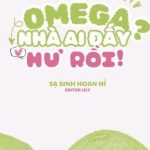[Đm/Abo/Editing] Omega Nhà Ai Đấy? Hư Rồi! – Sạ Sinh Hoan Hỉ