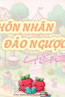 [Edit-Ongoing] Hôn Nhân Đảo Ngược