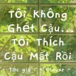 Tôi Không Ghét Cậu… Tôi Thích Cậu Mất Rồi