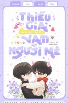 [Edit] Thiếu Gia Giả Là Thỏ O Ốm Yếu Vạn Người Mê •Trùng Sinh•