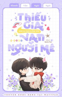 [Edit] Thiếu Gia Giả Là Thỏ O Ốm Yếu Vạn Người Mê •Trùng Sinh•