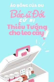 Bác Sĩ Đới Cứ Bị Thiếu Tướng Cho Leo Cây! (Song Tính/Caoh)