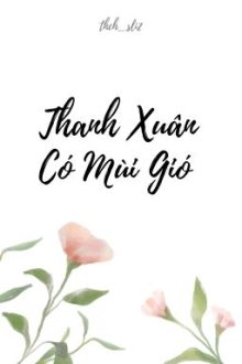 [Truyện Ngắn] Thanh Xuân Có Mùi Gió