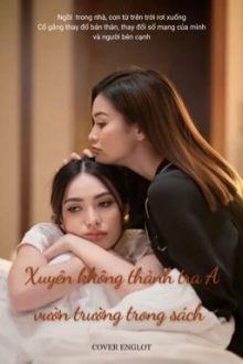 Englot – Xuyên Không Thành Tra A Vườn Trường Trong Sách [Abo]