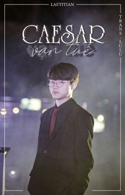 [Allker][Trans] Caesar Vạn Tuế