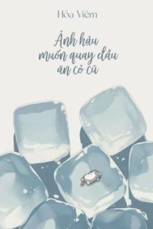 [Bhtt – Qt] Ảnh Hậu Muốn Quay Đầu Ăn Cỏ Cũ – Hỏa Viêm