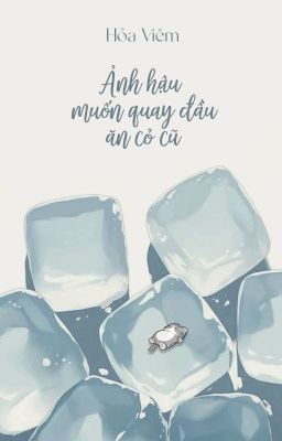 [Bhtt – Qt] Ảnh Hậu Muốn Quay Đầu Ăn Cỏ Cũ – Hỏa Viêm