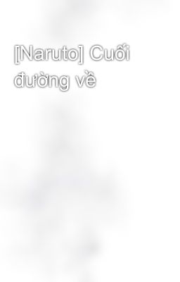 [Naruto] Cuối Đường Về