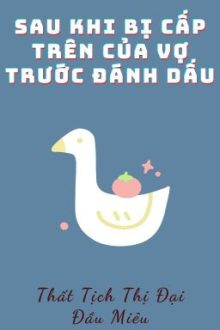 [Bh – Edit – Abo] Sau Khi Bị Cấp Trên Của Vợ Trước Đánh Dấu