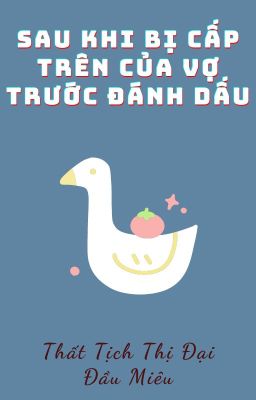 [Bh – Edit – Abo] Sau Khi Bị Cấp Trên Của Vợ Trước Đánh Dấu