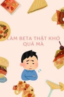 Làm Beta Thật Khó Quá Mà (Eaob) 2X1