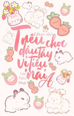 [Bhtt] [Edit] Trêu Chọc Dâu Tây Vị Tiểu Nãi A – Lạc Tiểu Phái