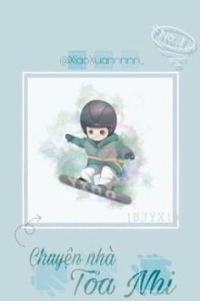 [ Bác Chiến ] Chuyện Nhà Toả Nhi