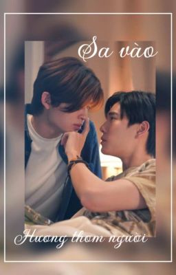 Sa Vào Hương Thơm Người || Pondphuwin|| Abo