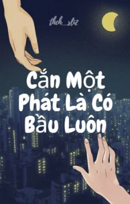 Cắn Một Phát Là Có Bầu Luôn