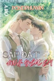 (Pondphuwin) Sắp Đặt – Anh Yêu Em