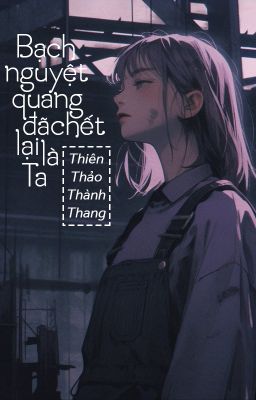 [Bhtt – Qt] Bạch Nguyệt Quang Đã Chết Của Chim Hoàng Yến Lại Là Ta – Thiên Thảo