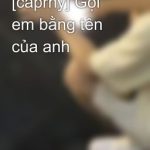 [Caprhy] Gọi Em Bằng Tên Của Anh