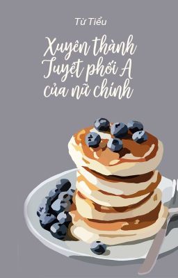 [Bhtt – Qt] Xuyên Thành Tuyệt Phối A Của Nữ Chính – Từ Tiểu