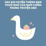 [Abo/Bl] Sau Khi Xuyên Thành Bạn Thuở Nhỏ Của Nam Chính Truyện Abo