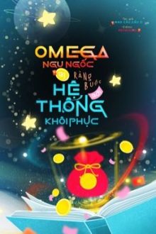 ۶ৎ [Đm] Omega Ngu Ngốc Bị Ràng Buộc Bởi Hệ Thống Khôi Phục