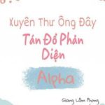 [Edit] Xuyên Thư Ông Đây Tán Đổ Alpha Phản Diện