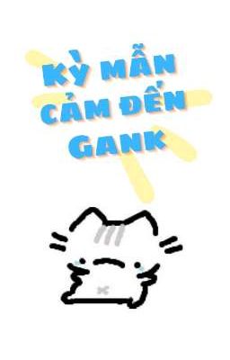 [Chodeft • Dịch] Kỳ Mẫn Cảm Đến Gank
