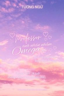 [Đm/Edit] Giáo Sư, Anh Nhận Nhầm Omega Rồi