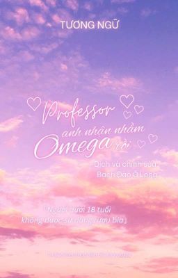 [Đm/Edit] Giáo Sư, Anh Nhận Nhầm Omega Rồi
