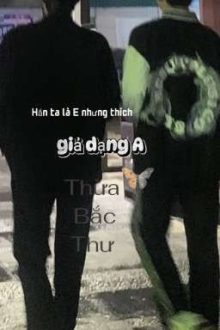 Hắn Ta Là E Nhưng Thích Giả Dạng A