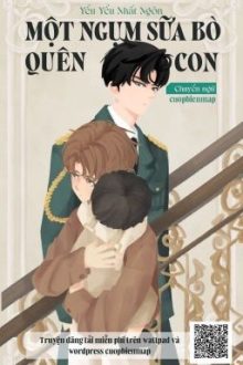 Một Ngụm Sữa Bò Quên Con – Yểu Yểu Nhất Ngôn (End)