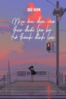 [Bhtt – Qt] Ma Ốm Dựa Vào Theo Đuổi Lão Bà Trở Thành Đỉnh Lưu – Dữ Kim