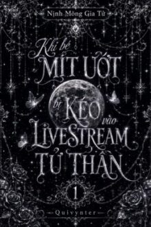 [ ĐM/QUYỂN 1] Khi Bé Mít Ước Bị Kéo Vào LiveStream Tử Thần