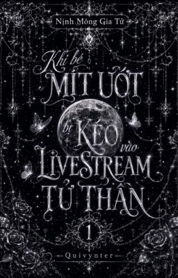 [ ĐM/QUYỂN 1] Khi Bé Mít Ước Bị Kéo Vào LiveStream Tử Thần Poster