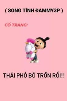 ( Song Tính Đammy3p Cnlv )  Thái Phó Bỏ Trốn Rồi