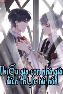 [Đm] Thiếu Gia Con Nhà Giàu Đích Thực Tái Hôn Rồi!!!