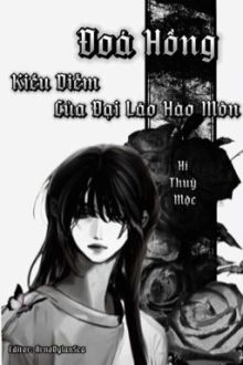 【Đm/Edit】Đóa Hồng Kiều Diễm Của Đại Lão Hào Môn