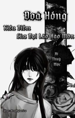 【Đm/Edit】Đóa Hồng Kiều Diễm Của Đại Lão Hào Môn