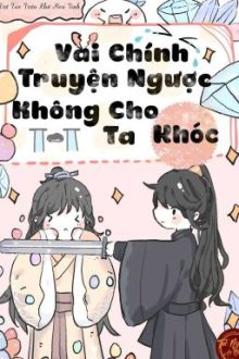 [Edit|Đm] Vai Chính Truyện Ngược Không Cho Ta Khóc