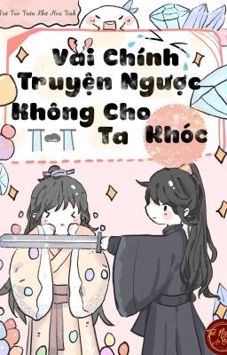 [Edit|Đm] Vai Chính Truyện Ngược Không Cho Ta Khóc Poster