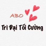 [Edit] Abo – Trì Đại Tối Cường