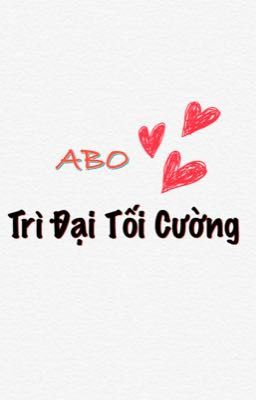 [Edit] Abo – Trì Đại Tối Cường Poster
