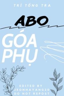 [Edit-Abo] Góa Phụ – Trì Tổng Tra