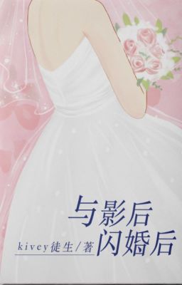 [Bhtt-Edit] Sau Khi Kết Hôn Chớp Nhoáng Cùng Ảnh Hậu – Kivey Đồ Sinh