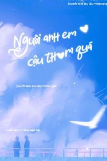 [Đm] Người Anh Em, Cậu Thơm Quá!