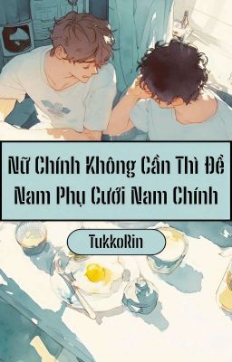 Nữ Chính Không Cần Thì Để Nam Phụ Cưới Nam Chính Poster
