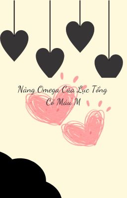 [ Bh ] [ Abo ] Nàng Omega Của Lục Tổng Có Máu M