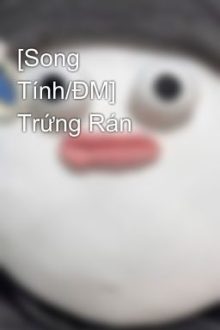 [Song Tính/Đm] Trứng Rán