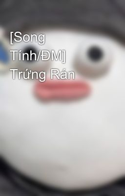 [Song Tính/Đm] Trứng Rán